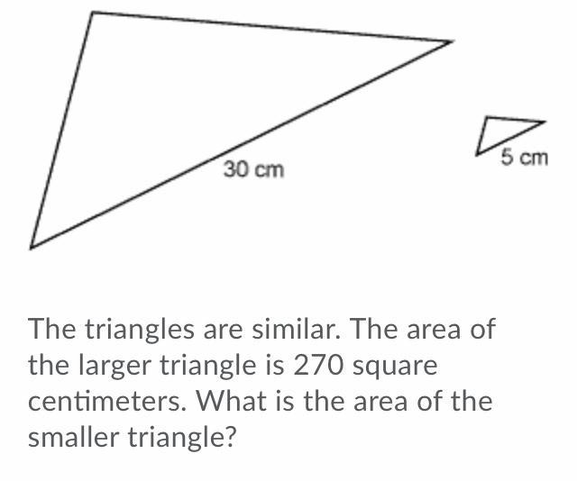 The triangles are similar. The area of the larger triangle is 270 square centimeters-example-1