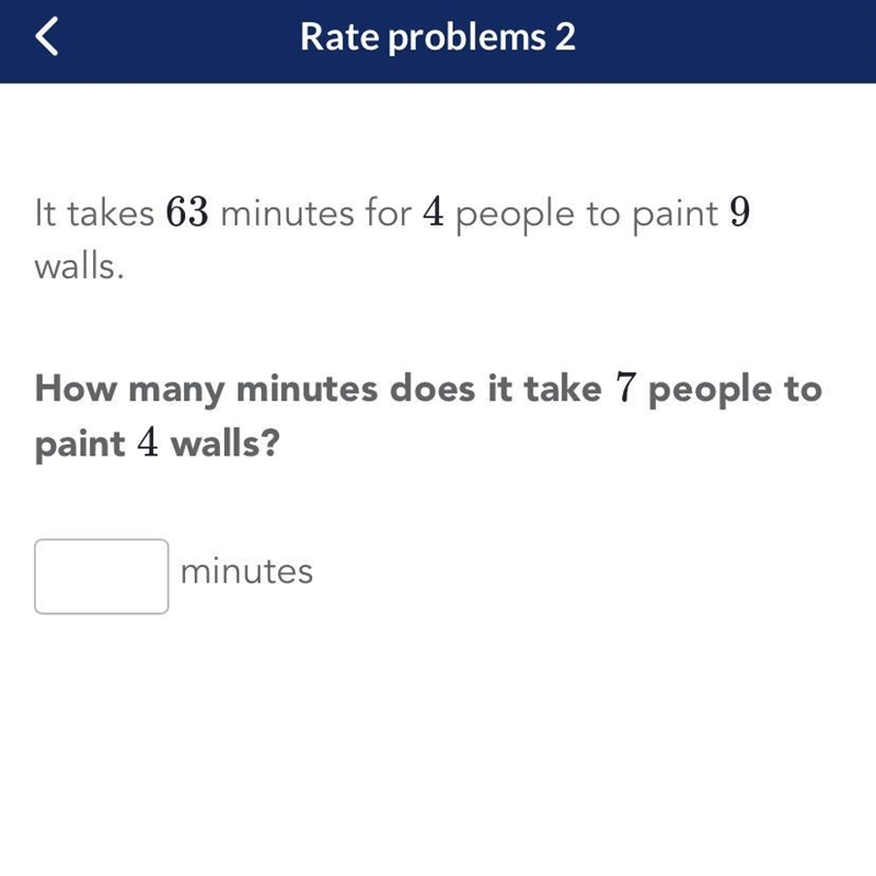 It takes 63 minutes for 4 people to paint 9 walls. How many minutes does it take 7 people-example-1