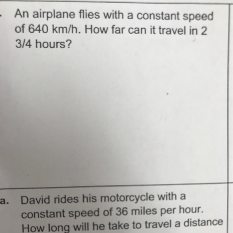 An airplane flies with a constant speed of 640km/ h. How far can it travel in 2 3/4 hours-example-1