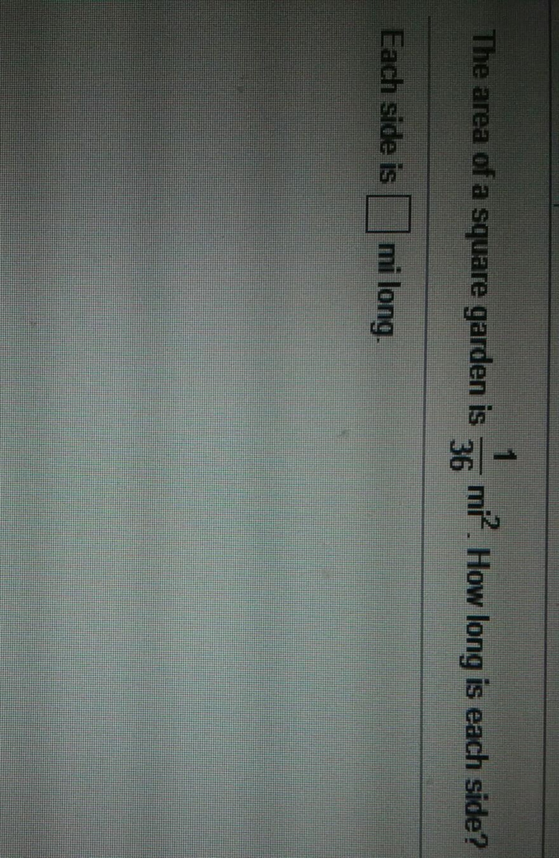 The area of a square garden is 1/36 mi 2 how long is each side ​-example-1