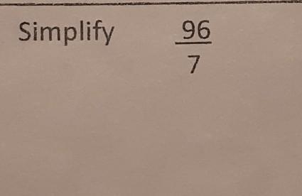 Simplify 96 7 Can someone help me out??​-example-1