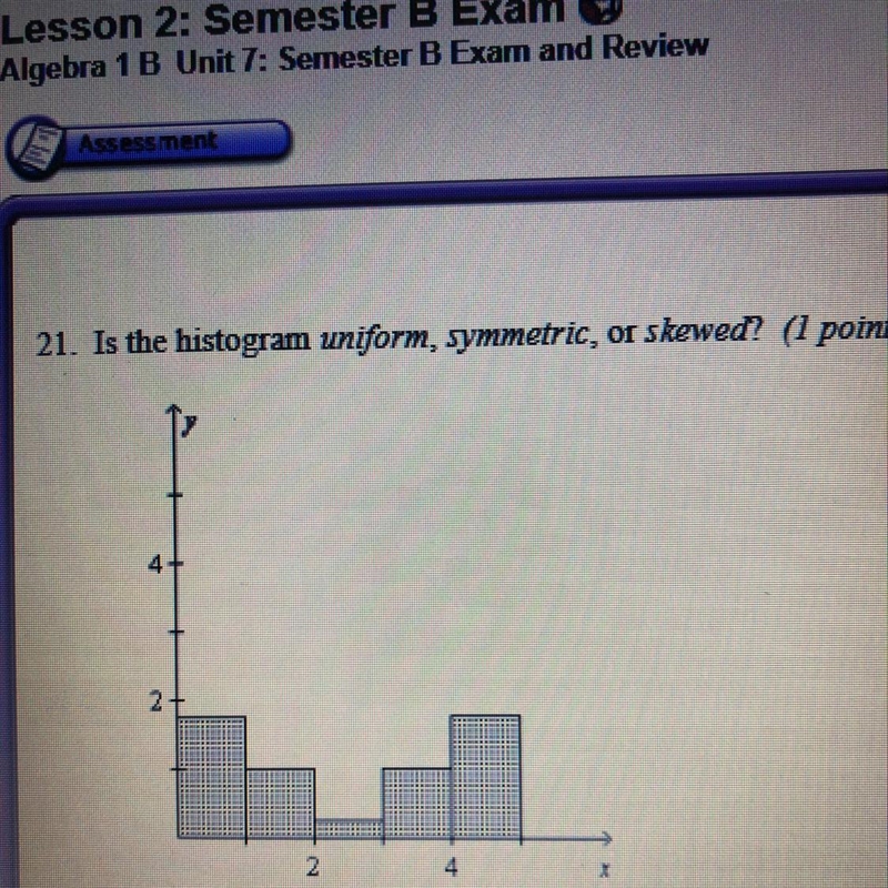 Is the Histogram uniform, symmetric, or skewed ?-example-1