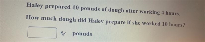 Haley prepared 10 pounds of dough after working 4 hours how much dough did Haley prepare-example-1