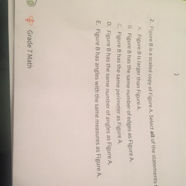 Figure B is a scaled copy of Figure A.Select all of the statements that must be true-example-1