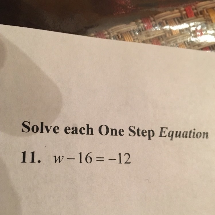 W-16=-12 solve each one step equation plz-example-1