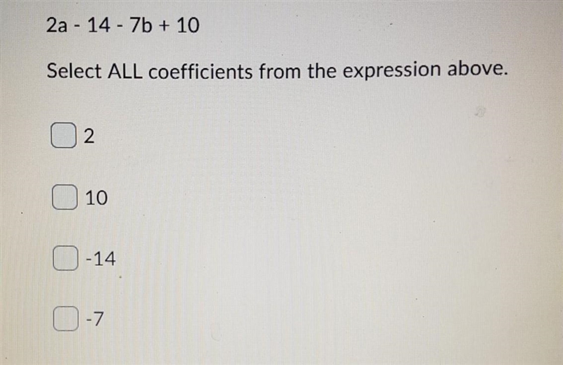 2a - 14 - 7b + 10 Select ALL coefficients from the expression above. I NEED AN ANWSER-example-1