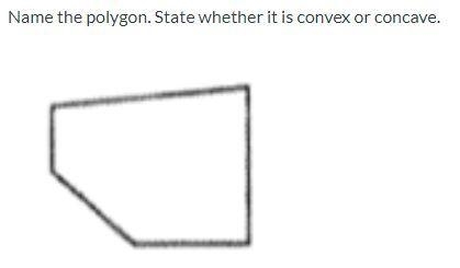 Name the polygon. State whether it is convex or concave.-example-1