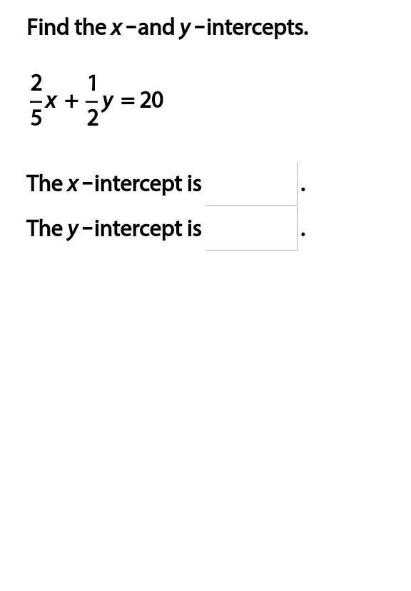 What is the x and y intercept of 2/5x + 1/2y = 20​-example-1