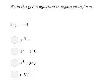 Write the given equation in exponential form. log7 = 3-example-1