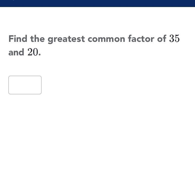 Find the greatest common factor of 35 and 20.-example-1