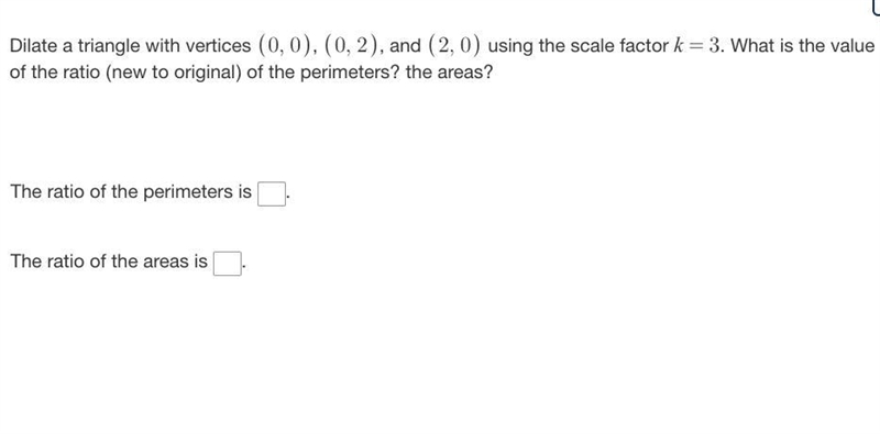 Dilate a triangle with vertices (0,0), (0,2) and (2,0) using the scale factor k=3. What-example-1