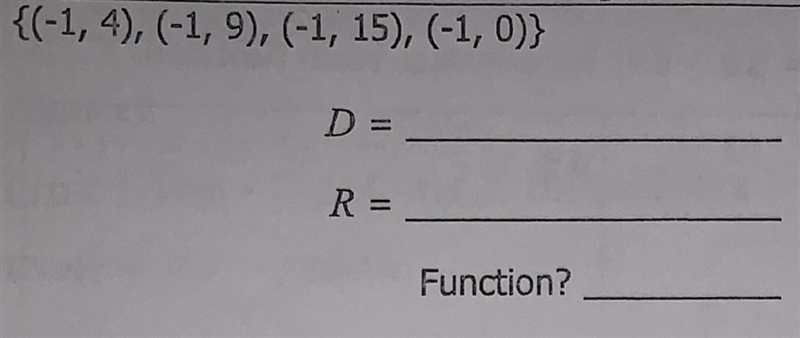 {(-1, 4), (-1,9), (-1; 15), (-1,0)} D = R= Function? Please help-example-1