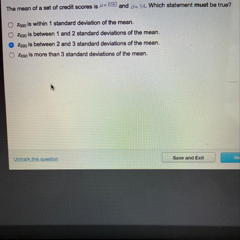 The mean of a set of credit scores is 4= 690 and g= 14. Which statement must be true-example-1