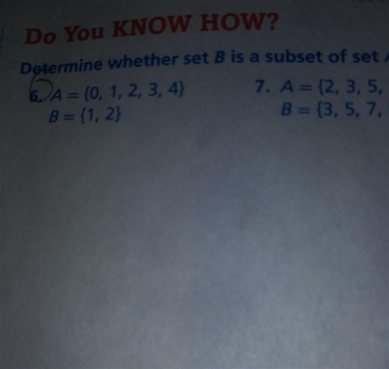 Do You KNOW HU mine whether set B is a subset of set A. 6A = {0, 1, 2, 3, 4) B={1, 2} 7. A-example-1