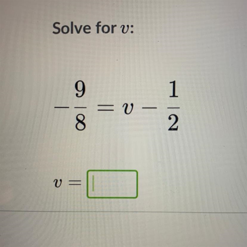 -9/8=v-1/2 solve for v = Please help me qwq-example-1