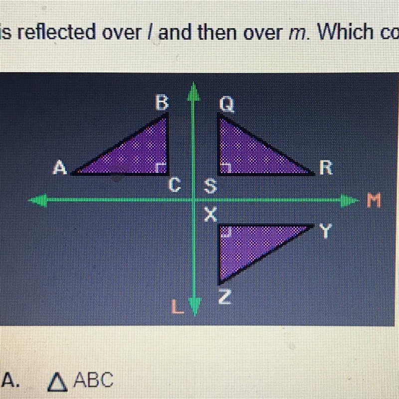 Quick pls!! ABC is reflected over l and then over m. Which could be the image of a-example-1