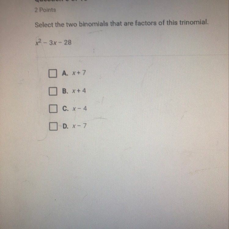 Select the two binomials that are factors of this trinomial. x^2-3x-28 help please-example-1