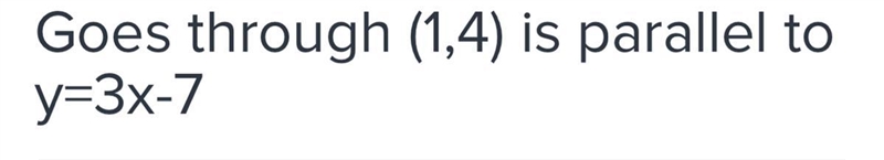 Goes through (1,4) is parallel to y=3x-7-example-1