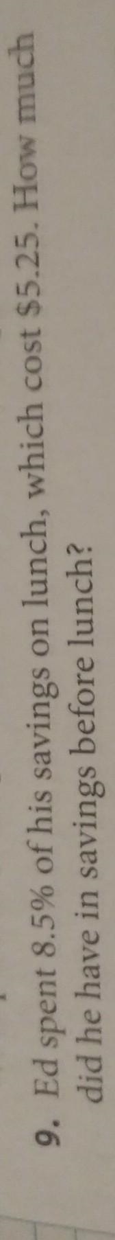 ed spent 8.5% of his savings on lunch,which cost 5.25$. how much did he have in savings-example-1