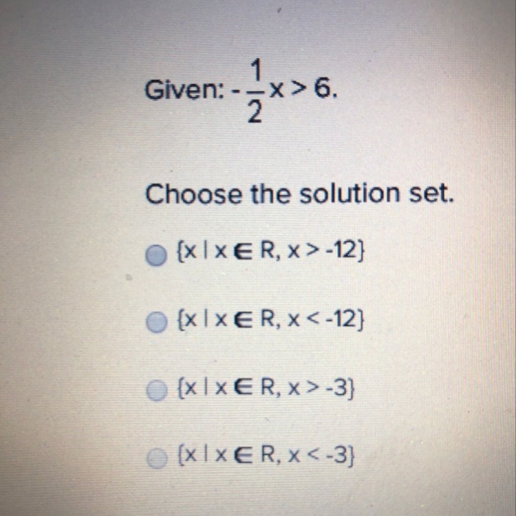 Given: -1/2x>6. Choose the solution set-example-1