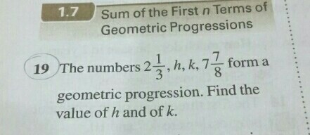 The numbers 2/1/3,h,k,7/7/8 firm a geometric progression. find the value of h and-example-1