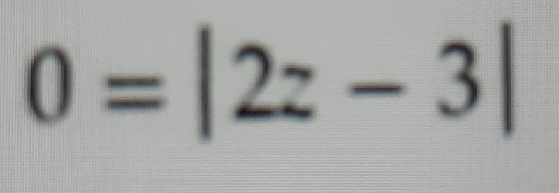 Solve the equation 0=|2z-3|-example-1