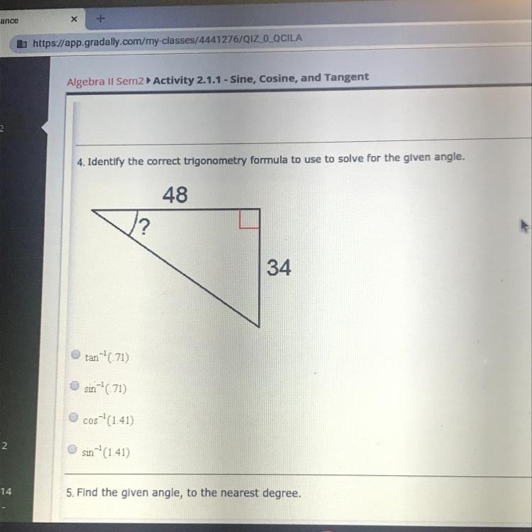 Identify the correct trigonometry formula do you use to solve for the given angle-example-1