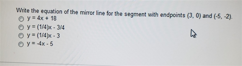 Write the equation of the mirror line for the segment with endpoints (3, 0) and (-5, -2). answers-example-1