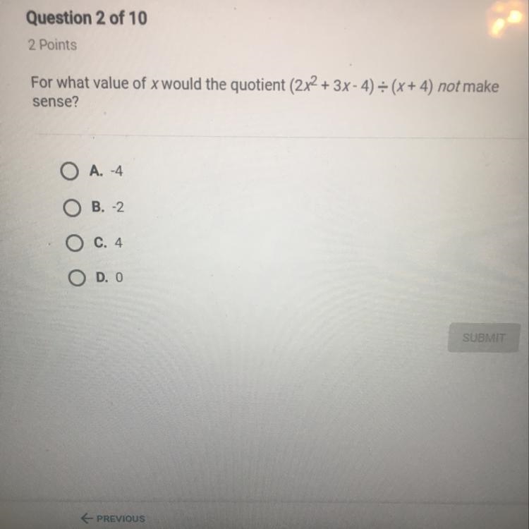 Please help... For what value of x would the quotient (2x2 +3x-4)/(x+ 4) not make-example-1