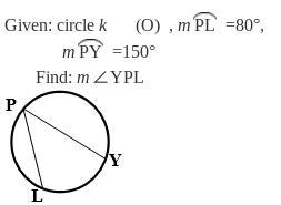 Given: circle k (O) , m PL =80°, m PY =150° Find: m∠YPL-example-1