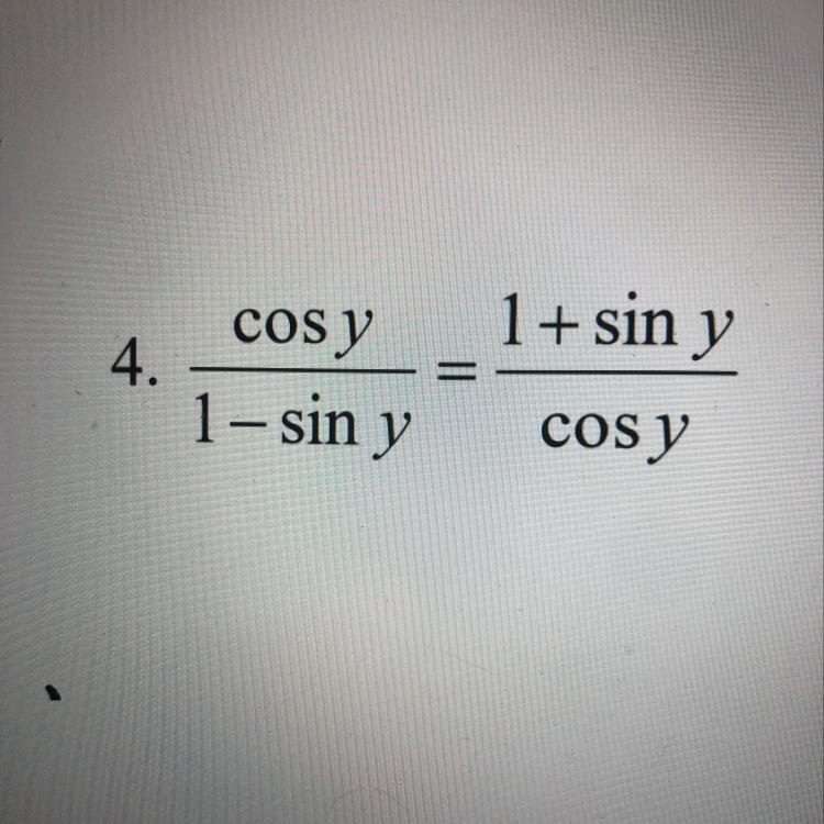 Cos y/ 1-sin y= 1+sin y/cos y. Verify the identity. Show All Steps!-example-1