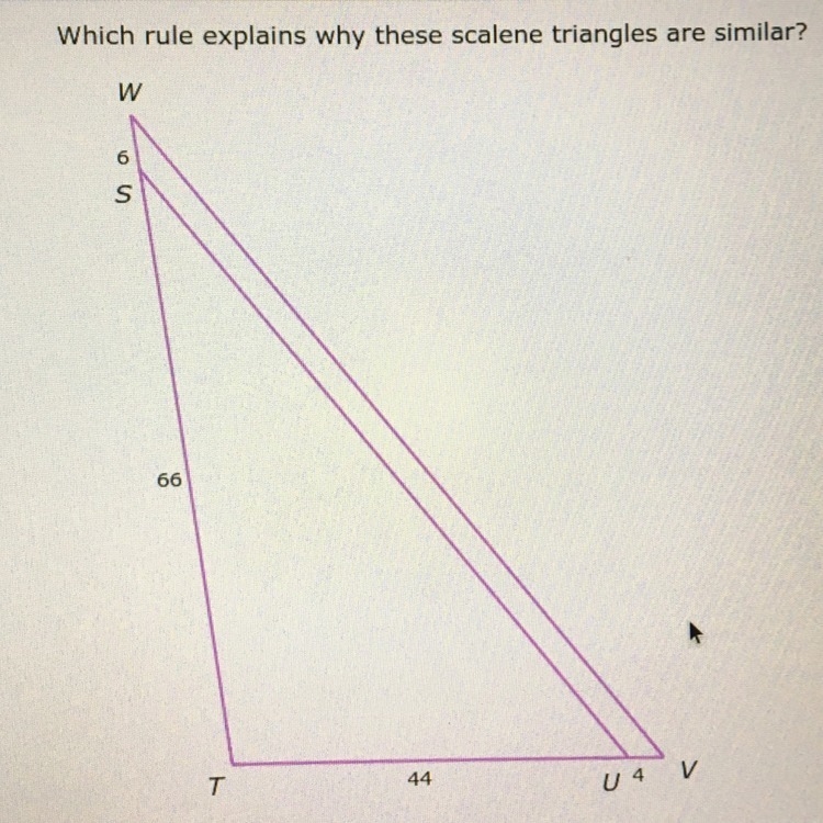 PLEASE HELP!!! Which rule explains why these scalene triangles are similar-example-1