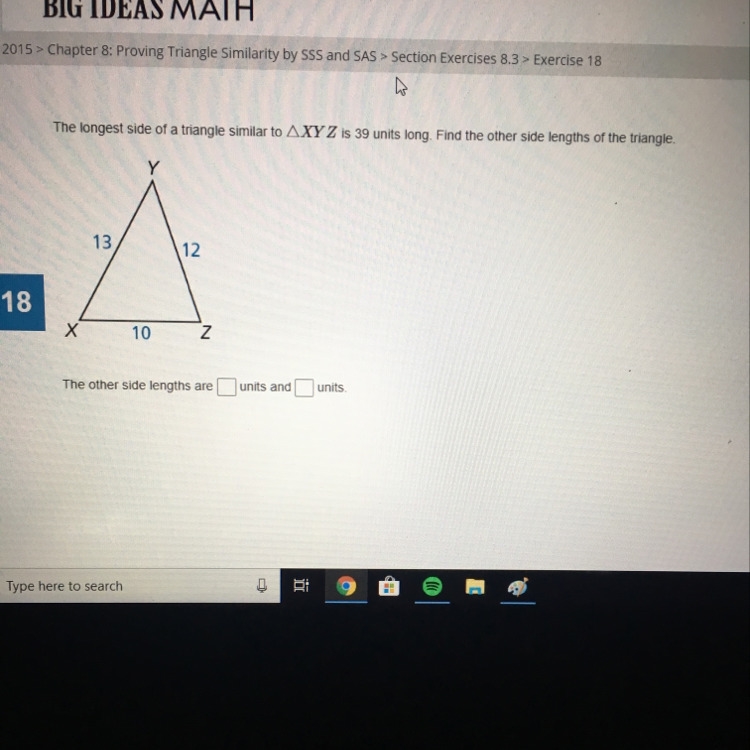 The longest side of a triangle similar XYZ is 39 units long. Find the other side lengths-example-1