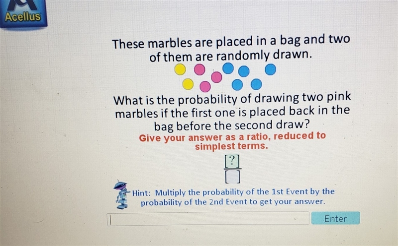 what is the probability of drawing two pink marbles if fhe first one is placed back-example-1