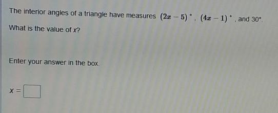 The interior angles of a triangle have measures (2x - 5), (4– 1), and 30° What is-example-1