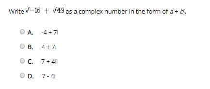 Write as a complex number in the form of a + bi. A. -4 + 7i B. 4 + 7i C. 7 + 4i D-example-1