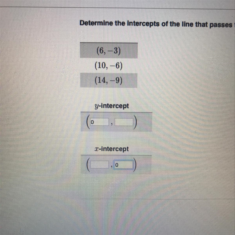 Determine the intercepts of the line that passes through the following points-example-1