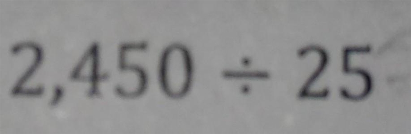 Do you know the answer to this problem?Thanks!!!!!☺ 2450 ÷ 25?​-example-1