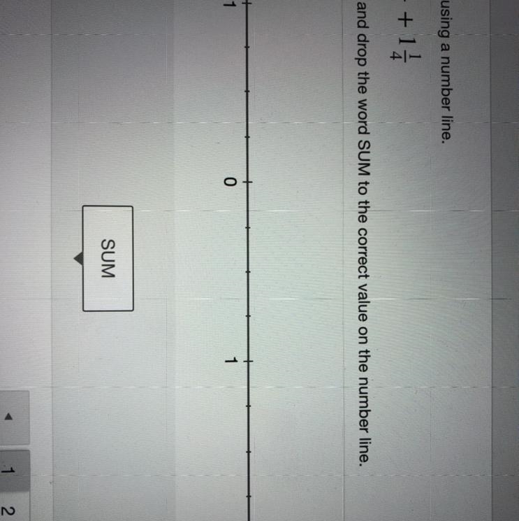 Add using a number line. - 3/4 + 1 1/4 drag and drop the word SUM to the correct value-example-1