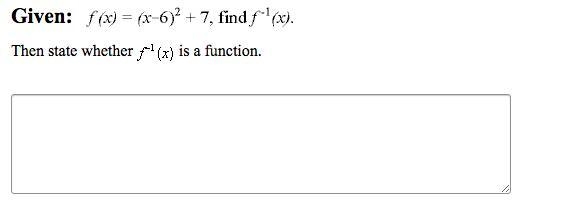 Given f(x)=(x-6)^2+7 find f^-1(x) then state whether f^-1(x) is a function-example-1