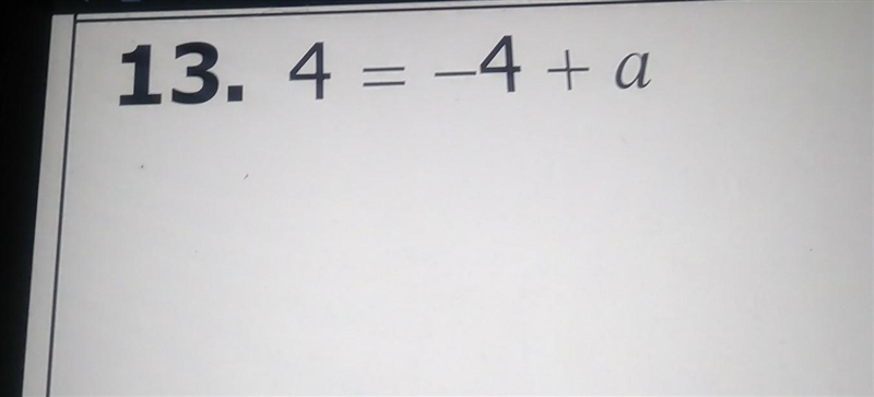 I don't know how to solve this and the answer isn't 4 or 0 so what is it?4=-4+a​-example-1