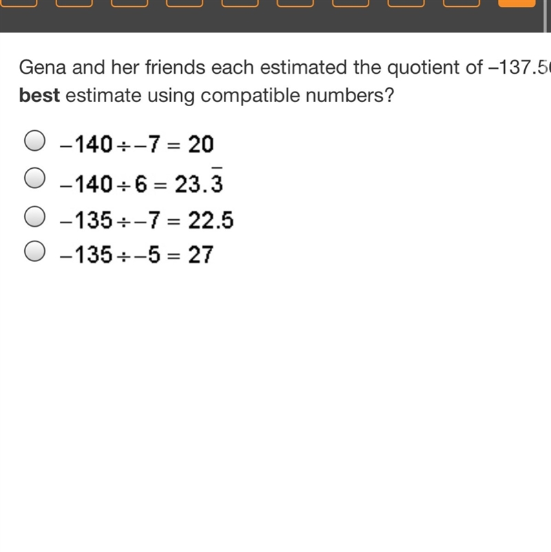 Gena and her friends each estimated the quotient of –137.56 divided by –6.12 using-example-1