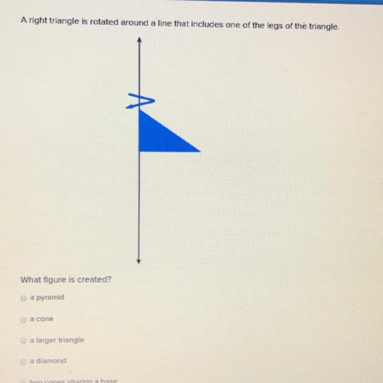 Aright triangle is rotated around a line that includes one of the legs of the triangle-example-1