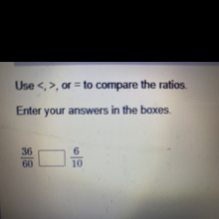 Use <,>,or= to compare the ratios 36 ? 6 60 10-example-1