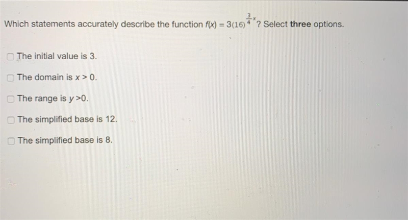 Which statement accurately describes the function f(x)=3(16)^3/4? Select three options-example-1