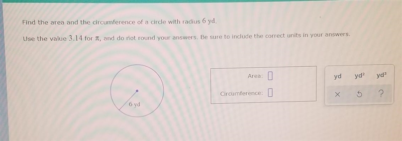 Find the area and the circumference of the circle with the radius 6yd. who's the value-example-1