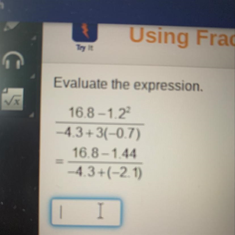 Evaluate the expression. 16.8-1.22 -4.3+3(-0.7) 16.8-1.44 -4.3+(-2.1)-example-1