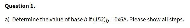 Please help me Determine the value of base b if (152)b = 0x6A. Please show all steps-example-1