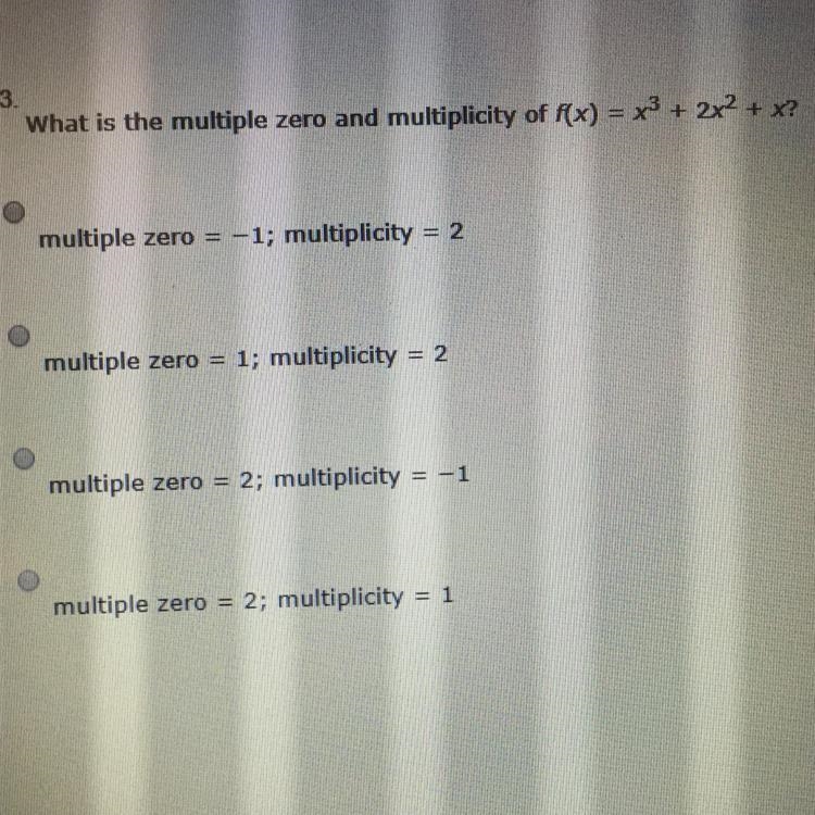 What is the multiple zero and multiplicity of f(x)=x^3+2x^2+x? Help needed !! A. Multiple-example-1