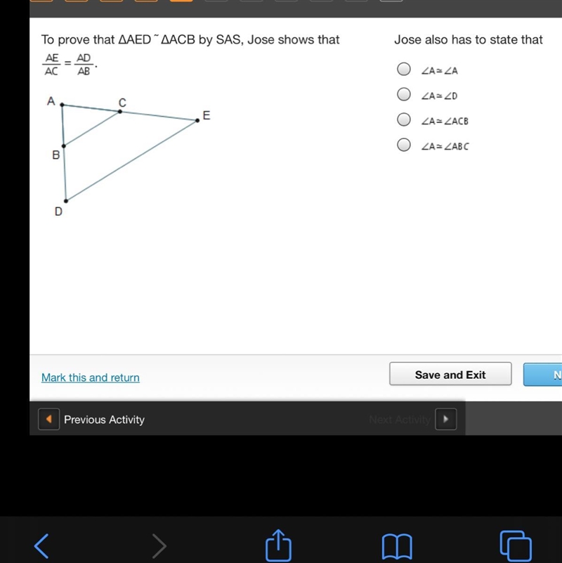 PLEASE HELP To prove that ΔAED ˜ ΔACB by SAS, Jose shows that-example-1